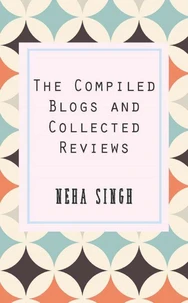 The Compiled Blogs And Collected Reviews