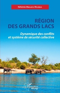 Néhémie Mwilanya Wilondja - Région des Grands Lacs - Dynamique des conflits et système de sécurité collective.