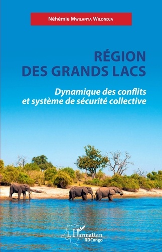 Néhémie Mwilanya Wilondja - Région des Grands Lacs - Dynamique des conflits et système de sécurité collective.