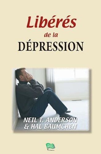 Neil Anderson et Hal Baumchen - Libérés de la dépression.