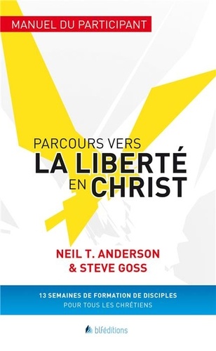 Neil Anderson et Steve Goss - Parcours vers la liberté en Christ - Manuel du participant.