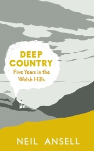 Neil Ansell - Deep Country - Five Years in the Welsh Hills.