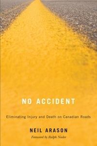 Neil Arason - No Accident - Eliminating Injury and Death on Canadian Roads.
