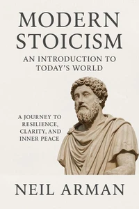 Modern Stoicism: An Introduction to Today’s World