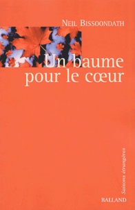 Neil Bissoondath - Un Baume Pour Le Coeur.