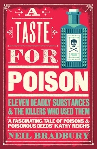 Neil Bradbury - A Taste for Poison - Eleven deadly substances and the killers who used them.