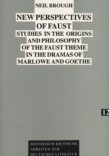Neil Brough - New Perspectives of Faust - Studies in the Origins and Philosophy of the Faust Theme in the Dramas of Marlowe and Goethe.