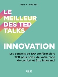 Neil C. Hughes - Le meilleur des Ted Talks - Innovation - Les conseils de 100 conférenciers TED pour sortir de votre zone de confort et être innovant !.