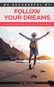 Follow Your Dreams - It is Never Too Late to take Control over Your own Destiny