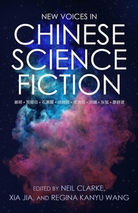  Neil Clarke et  Regina Kanyu Wang - New Voices in Chinese Science Fiction.
