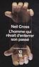 Neil Cross - L'homme qui rêvait d'enterrer son passé.