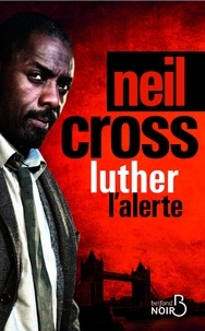 Neil Cross - Luther : l'alerte.