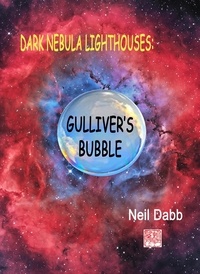  Neil Dabb - Dark Nebula Lighthouses: Gullivers Bubble - Dark Nebula Lighthouses, #1.