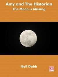  Neil Dabb - The Moon Is Missing - Amy and The Historian, #1.