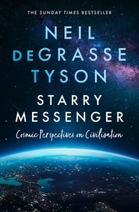 Neil deGrasse Tyson - Starry Messenger - Cosmic Perspectives on Civilisation.