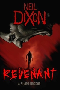  Neil Dixon - Revenant - a short horror.