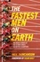 The Fastest Men on Earth. The Inside Stories of the Olympic Men's 100m Champions