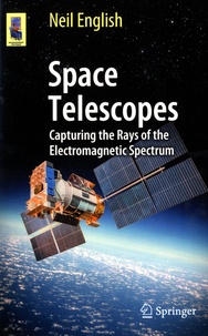 Neil English - Space Telescopes - Capturing the Rays of the Electromagnetic Spectrum.