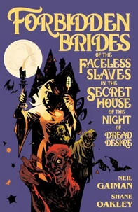 Neil Gaiman's Forbidden Brides of the Faceless Slaves in the Secret House of theNight of Dread Desire