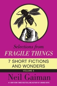 Neil Gaiman - Selections from Fragile Things, Volume Five - 7 Short Fictions and Wonders.