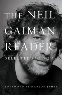 Neil Gaiman et Marlon James - The Neil Gaiman Reader - Selected Fiction.