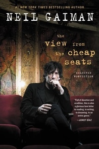 Neil Gaiman - The View from the Cheap Seats - Selected Nonfiction.