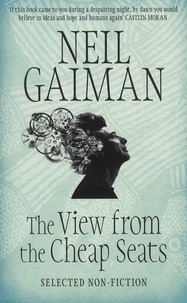 Neil Gaiman - The View from the Cheap Seats - Selected Non-fiction.