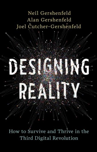 Designing Reality. How to Survive and Thrive in the Third Digital Revolution