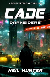  Neil Hunter et  Manish Naazare - Darksiders: Cade - A Sci-fi Detective Thriller - Cade, #1.