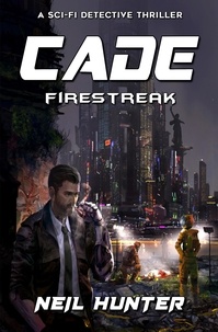  Neil Hunter et  Ling Zhao - Firestreak: Cade - A Sci-fi Detective Thriller - Cade, #3.