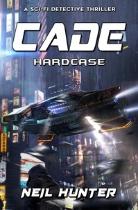  Neil Hunter et  Alexander Dudar - Hardcase: Cade - A Sci-fi Detective Thriller - Cade, #2.