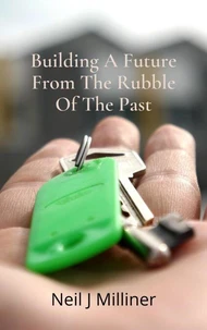Building A Future From The Rubble Of The Past