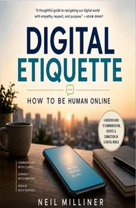 Digital Etiquette - How To Be Human Online