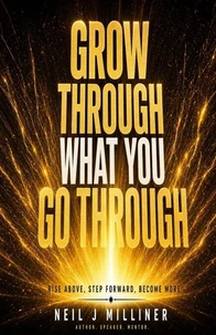 Grow Through What You Go Through — Rise Above, Step Forward, Become More