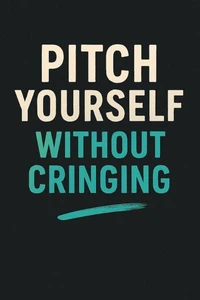 Pitch Yourself Without Cringing