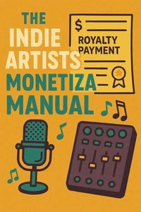 The Indie Artists Monetization Manual