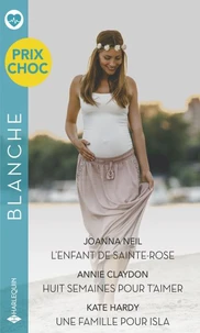 L'enfant de Sainte-Rose - Huit semaines pour t'aimer - Une famille pour Isla