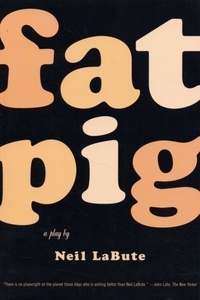 Neil LaBute - Fat Pig.