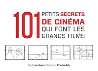 Neil Landau et Matthew Frederick - 101 petits secrets de cinéma qui font les grands films.