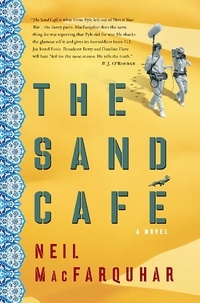 Neil MacFarquhar - The Sand Cafe - A Novel.