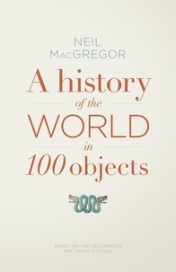 Neil MacGregor - A History of the World in 100 Objects.