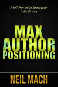 Max Author Positioning: A Self-Promotion Strategy for Indie Writers