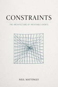 Constraints: The Architecture of Inevitable Events