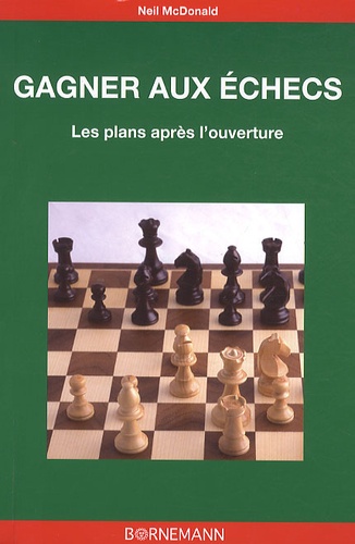 Neil Mc Donald - Gagner aux échecs - Les plans après l'ouverture.