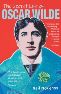 Neil McKenna - The Secret Life of Oscar Wilde.