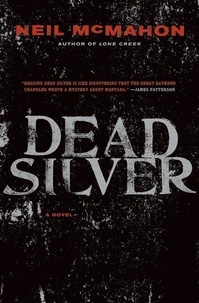 Neil McMahon - Dead Silver - A Novel.