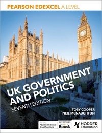 Neil McNaughton et Toby Cooper - Pearson Edexcel A Level UK Government and Politics Seventh Edition.