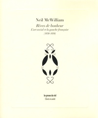 Neil McWilliam - Rêves de bonheur - L'art social et la gauche française (1830-1850).