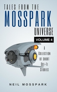  Neil Mosspark - Tales from the Mosspark Universe: Vol. 4 - Tales From the Mosspark Universe, #4.