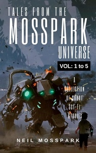  Neil Mosspark - Tales From the Mosspark Universe: Vol. 1 to 5 - Tales From the Mosspark Universe.